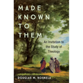 Made Known to Them: An Invitation to the Study of Theology