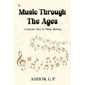 Music Through The Ages: A Concise View to Music History