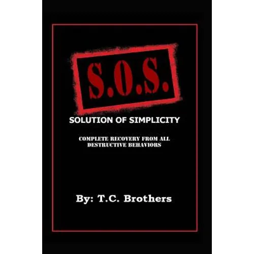 Solution Of Simplicity S.O.S.: Complete Recovery from All Destructive Behaviors