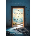 A River Is Made: From South Waziristan to Kabul, Dubai, and Des Moines, Iowa - An Afghan Refugee's Journey from War to Belonging in America