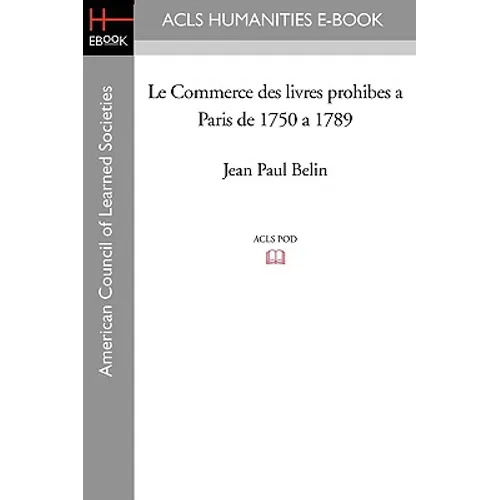 Le Commerce Des Livres Prohibes a Paris de 1750 a 1789