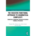 The Register-Functional Approach to Grammatical Complexity: Theoretical Foundation, Descriptive Research Findings, Application