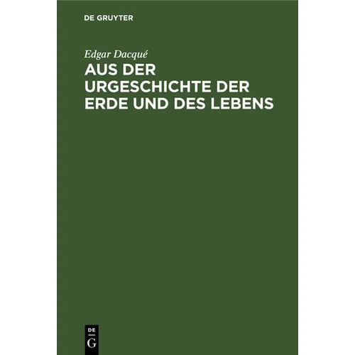 Aus Der Urgeschichte Der Erde Und Des Lebens: Tatsachen Und Gedanken