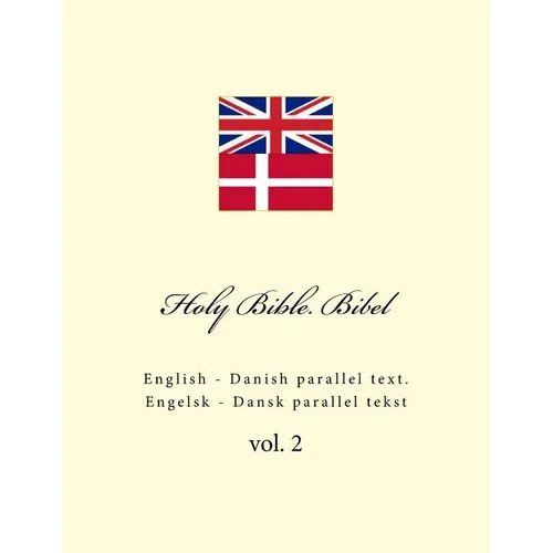 Holy Bible. Bibel: English - Danish Parallel Text. Engelsk - Dansk Parallel Tekst