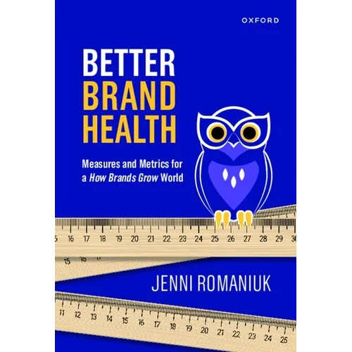 Better Brand Health: Measures and Metrics for a How Brands Grow World