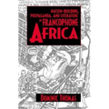 Nation-Building, Propaganda, and Literature in Francophone Africa