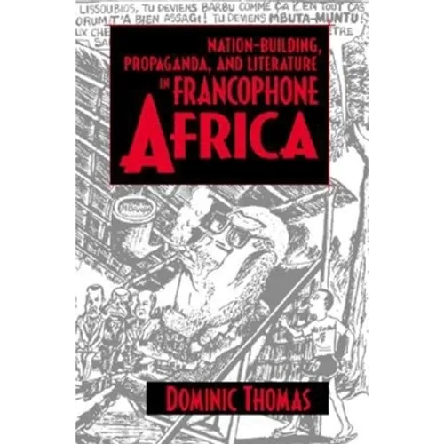 Nation-Building, Propaganda, and Literature in Francophone Africa - Paperback