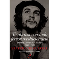 Te Abraza Con Todo Fervor Revolucionario: Epistolario de Un Tiempo 1947-1967