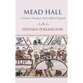 Mead Hall - A Guide to Feasting in Early Medieval England