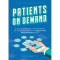 Patients on Demand: 5 Steps to a Steady Stream of Patients for Your Dental Practice in a Digital-First, Post-Pandemic World