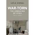 War-Torn: The Unmaking of Syria, 2011-2021