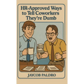HR-Approved Ways to Tell Coworkers They're Dumb: The Hilarious Handbook to Office Sarcasm, Witty Jokes & Corporate Humor (Funny Gifts for Co-Workers)