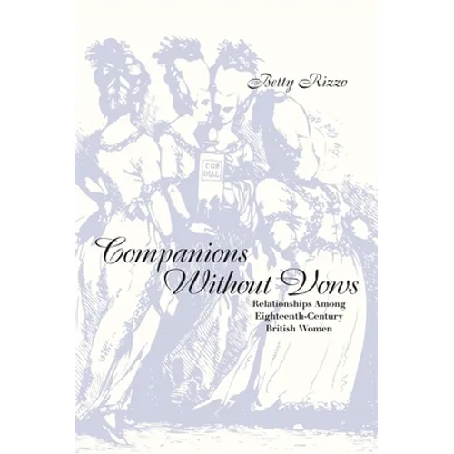 Companions Without Vows: Relationships Among Eighteenth-Century British Women