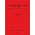 El centro ceremonial de Caguana, Puerto Rico: Simbolismo iconográfico, cosmovisión y el poderío caciquil Taíno de Boriquén