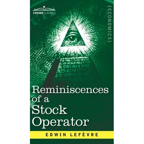 Reminiscences of a Stock Operator: The Story of Jesse Livermore, Wall Street's Legendary Investor