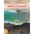 Death Is a Mariachi: Poems
