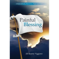 Painful Blessing: A Story of Loss, Recovery, Hope, and Faith