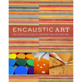 Encaustic Art: The Complete Guide to Creating Fine Art with Wax