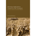 Christian Ambivalence Toward Its Old Testament