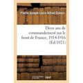 Deux ANS de Commandement Sur Le Front de France, 1914-1916. Tome 1: 9e Corps d'Armée, Bataille d'Ypres, Tranchées Des Flandres, 6e Armée, Organisation
