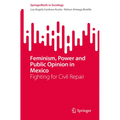 Feminism, Power and Public Opinion in Mexico: Fighting for Civil Repair