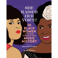 She Raised Her Voice!: 50 Black Women Who Sang Their Way Into Music History