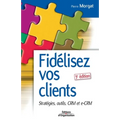 Fidélisez vos clients: Stratégies, outils, CRM et e-CRM