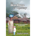 The Akan House of Mystery: The History and Accomplishments of the Akan People