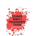 Elizabeth Bowen's Psychoanalytic Fiction