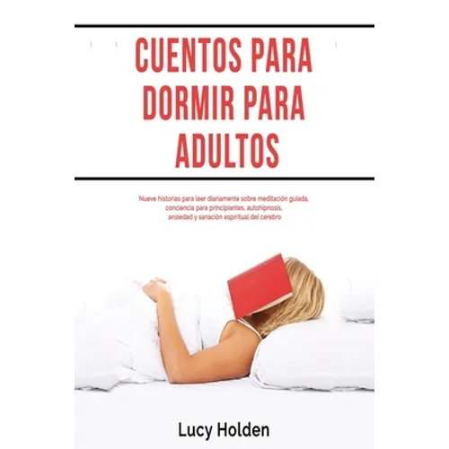 Cuentos para dormir para adultos: Nueve historias para leer diariamente sobre meditación guiada, conciencia para principiantes, autohipnosis, ansiedad