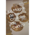 La Magia de Los Cristales de Cuarzo