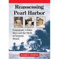 Reassessing Pearl Harbor: Scapegoats, a False Hero and the Myth of Surprise Attack