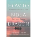 How to Ride a Dragon: Women with Breast Cancer Tell Their Stories