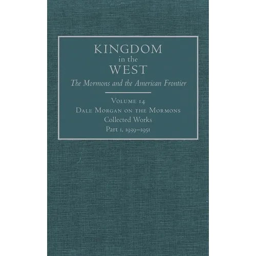Dale Morgan on the Mormons: Collected Works, Part 1, 1939-1951 Volume 14