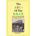 ABC's of the E-R-I-E: An A-Z of the railroads in Orange County N.Y.