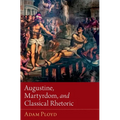 Augustine, Martyrdom, and Classical Rhetoric