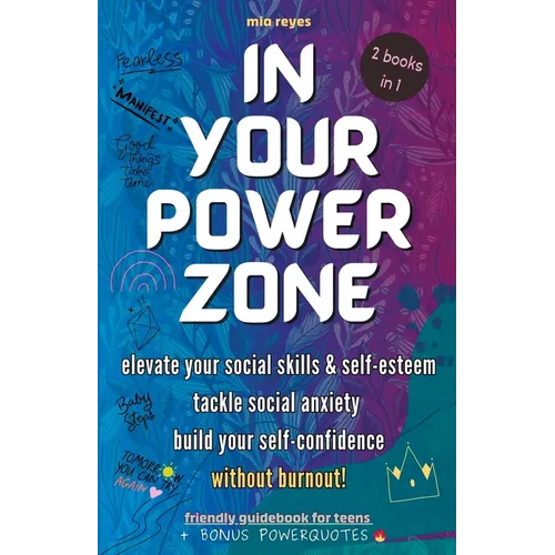 In Your Powerzone: Elevate Your Social Skills And Self-Esteem, Tackle Social Anxiety, And Build Your Confidence Without Burnout: A Self-Help Guidebook