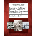 Grammar of the Pima or Nevome, a Language of Sonora: From a Manuscript of the XVIII Century.