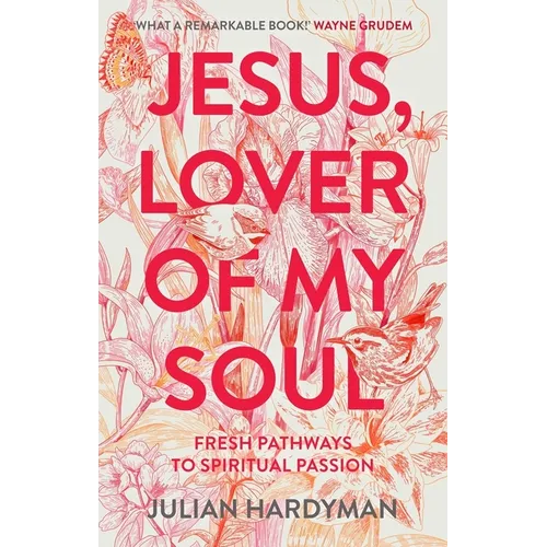 Jesus, Lover of My Soul: Fresh Pathways to Spiritual Passion
