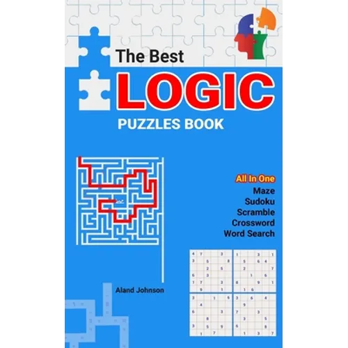 The Best Logic Puzzles Book: All In One Sudoku, Scramble, Word Search, Crossword, Maze