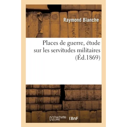 Places de Guerre, Étude Sur Les Servitudes Militaires - Paperback