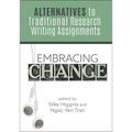 Embracing Change:: Alternatives to Traditional Research Writing Assignments