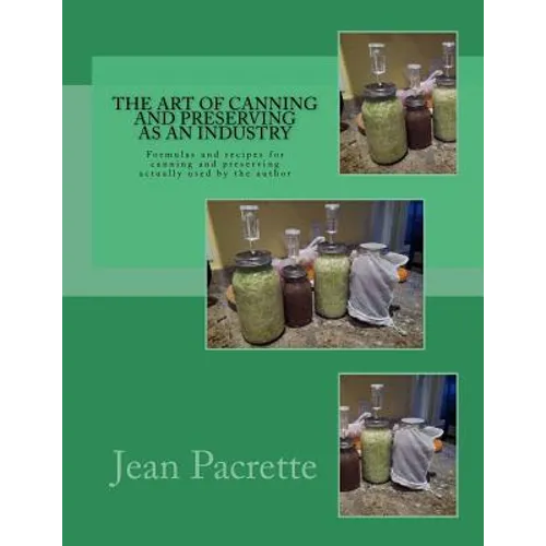 The Art of Canning and Preserving As An Industry: Formulas and recipes for canning and preserving actually used by the author
