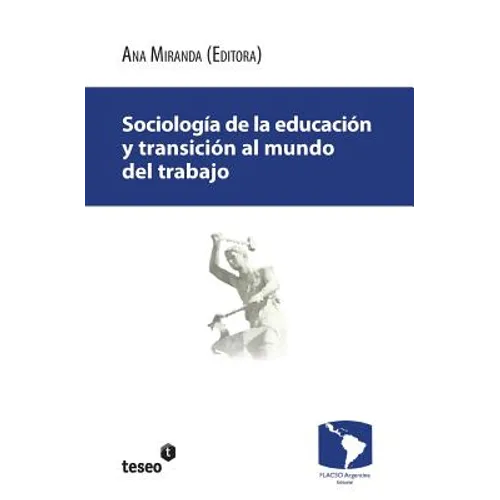 Sociología de la educación y transición al mundo del trabajo: Juventud, justicia y protección social en la Argentina contemporánea