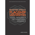 Revisiting Africa's Flagship Universities Local, National and International Dynamics