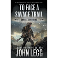 To Face a Savage Trail: A Mountain Man Classic Western