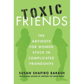 Toxic Friends: The Antidote for Women Stuck in Complicated Friendships