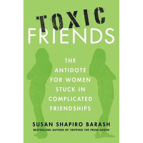 Toxic Friends: The Antidote for Women Stuck in Complicated Friendships