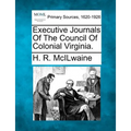 Executive Journals Of The Council Of Colonial Virginia.