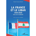 La France et le Liban: 1920-2020 Cent ans de solidarité